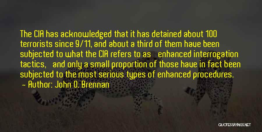 John O. Brennan Quotes: The Cia Has Acknowledged That It Has Detained About 100 Terrorists Since 9/11, And About A Third Of Them Have