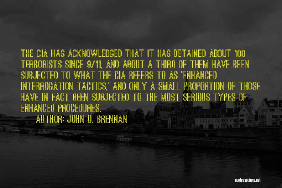 John O. Brennan Quotes: The Cia Has Acknowledged That It Has Detained About 100 Terrorists Since 9/11, And About A Third Of Them Have