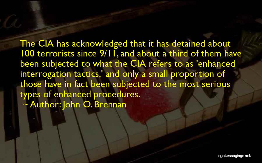 John O. Brennan Quotes: The Cia Has Acknowledged That It Has Detained About 100 Terrorists Since 9/11, And About A Third Of Them Have