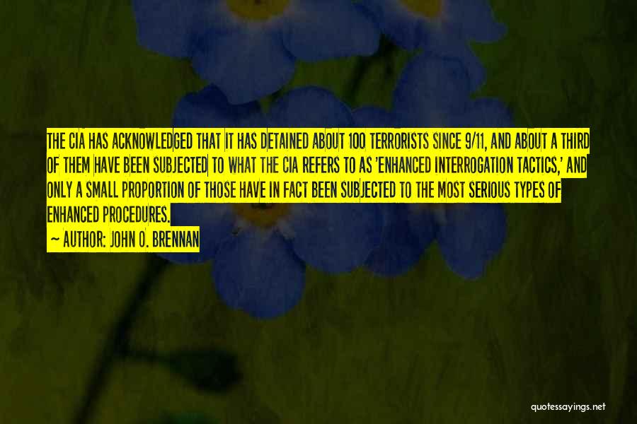 John O. Brennan Quotes: The Cia Has Acknowledged That It Has Detained About 100 Terrorists Since 9/11, And About A Third Of Them Have