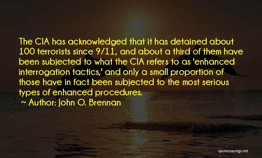 John O. Brennan Quotes: The Cia Has Acknowledged That It Has Detained About 100 Terrorists Since 9/11, And About A Third Of Them Have