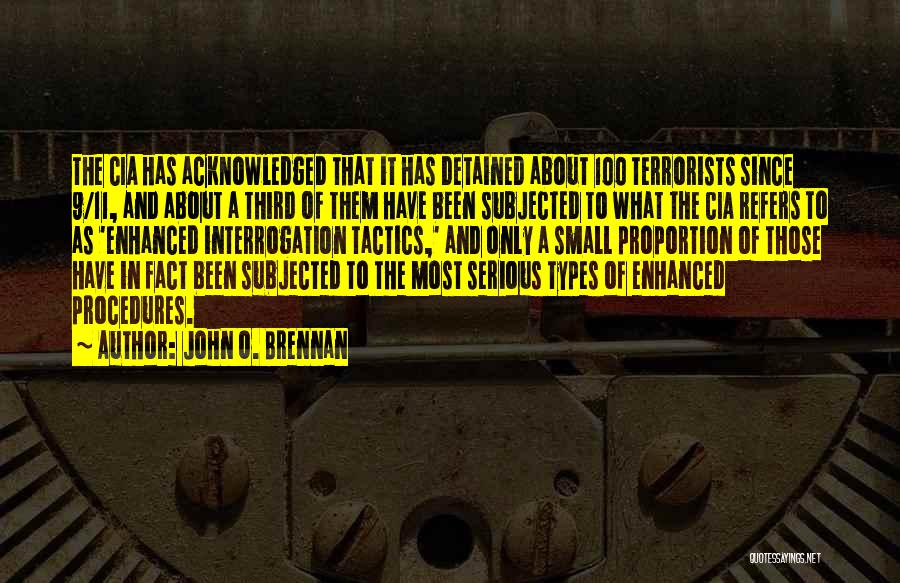 John O. Brennan Quotes: The Cia Has Acknowledged That It Has Detained About 100 Terrorists Since 9/11, And About A Third Of Them Have