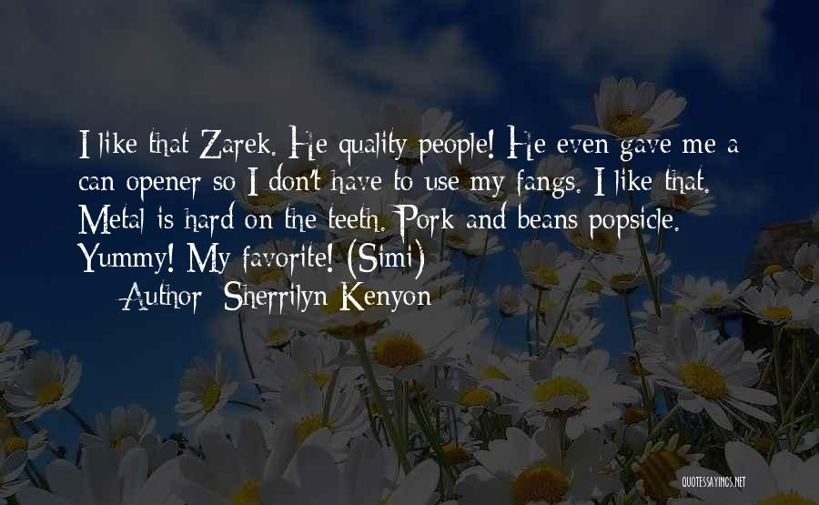 Sherrilyn Kenyon Quotes: I Like That Zarek. He Quality People! He Even Gave Me A Can Opener So I Don't Have To Use
