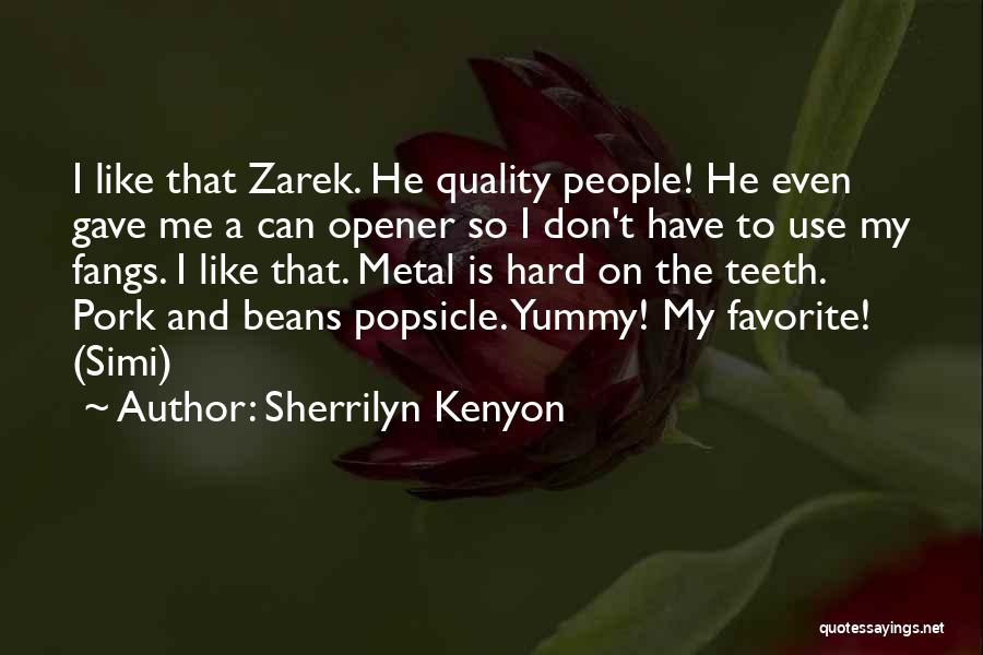 Sherrilyn Kenyon Quotes: I Like That Zarek. He Quality People! He Even Gave Me A Can Opener So I Don't Have To Use
