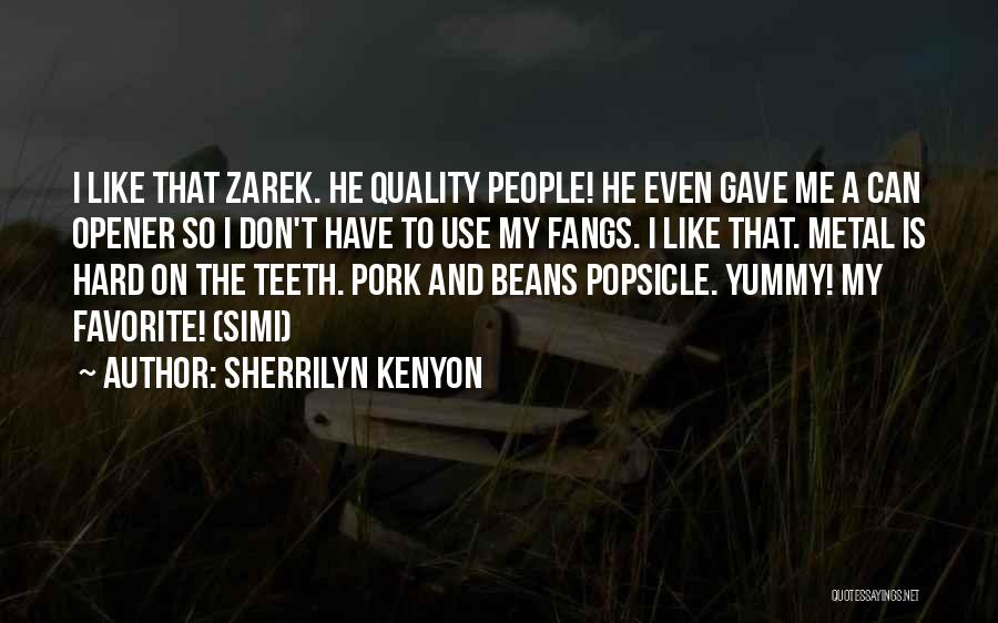 Sherrilyn Kenyon Quotes: I Like That Zarek. He Quality People! He Even Gave Me A Can Opener So I Don't Have To Use