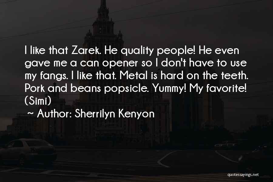 Sherrilyn Kenyon Quotes: I Like That Zarek. He Quality People! He Even Gave Me A Can Opener So I Don't Have To Use
