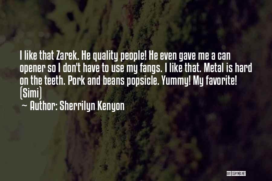 Sherrilyn Kenyon Quotes: I Like That Zarek. He Quality People! He Even Gave Me A Can Opener So I Don't Have To Use