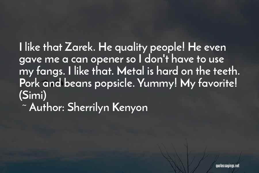 Sherrilyn Kenyon Quotes: I Like That Zarek. He Quality People! He Even Gave Me A Can Opener So I Don't Have To Use
