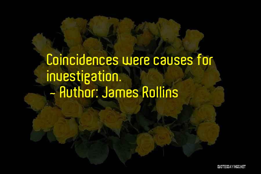 James Rollins Quotes: Coincidences Were Causes For Investigation.