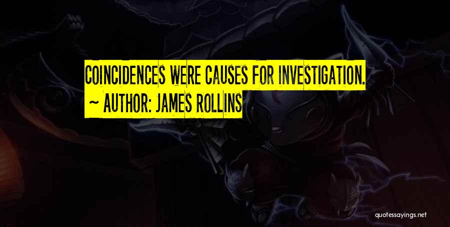 James Rollins Quotes: Coincidences Were Causes For Investigation.