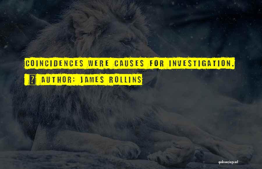 James Rollins Quotes: Coincidences Were Causes For Investigation.