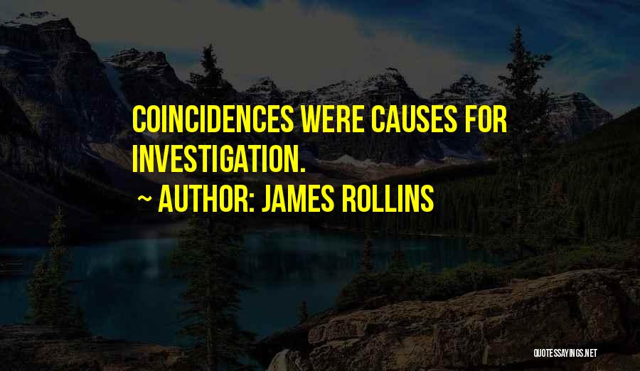 James Rollins Quotes: Coincidences Were Causes For Investigation.