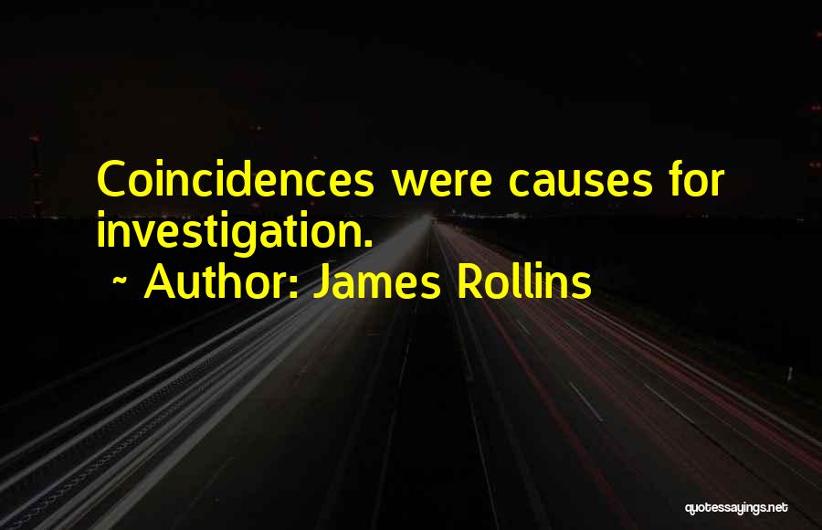 James Rollins Quotes: Coincidences Were Causes For Investigation.