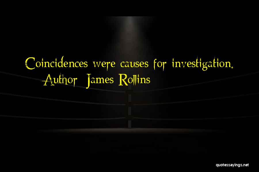 James Rollins Quotes: Coincidences Were Causes For Investigation.