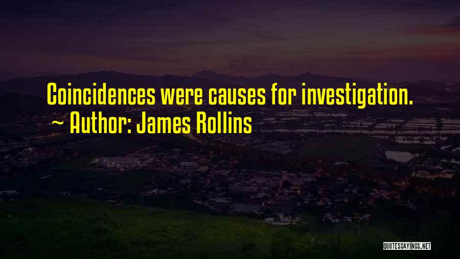 James Rollins Quotes: Coincidences Were Causes For Investigation.