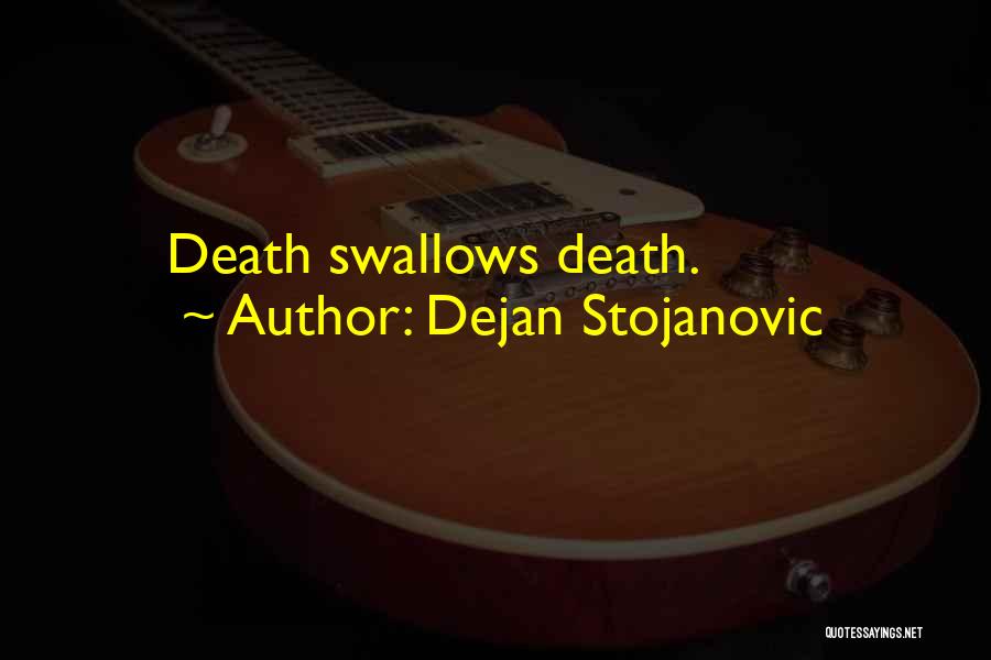 Dejan Stojanovic Quotes: Death Swallows Death.