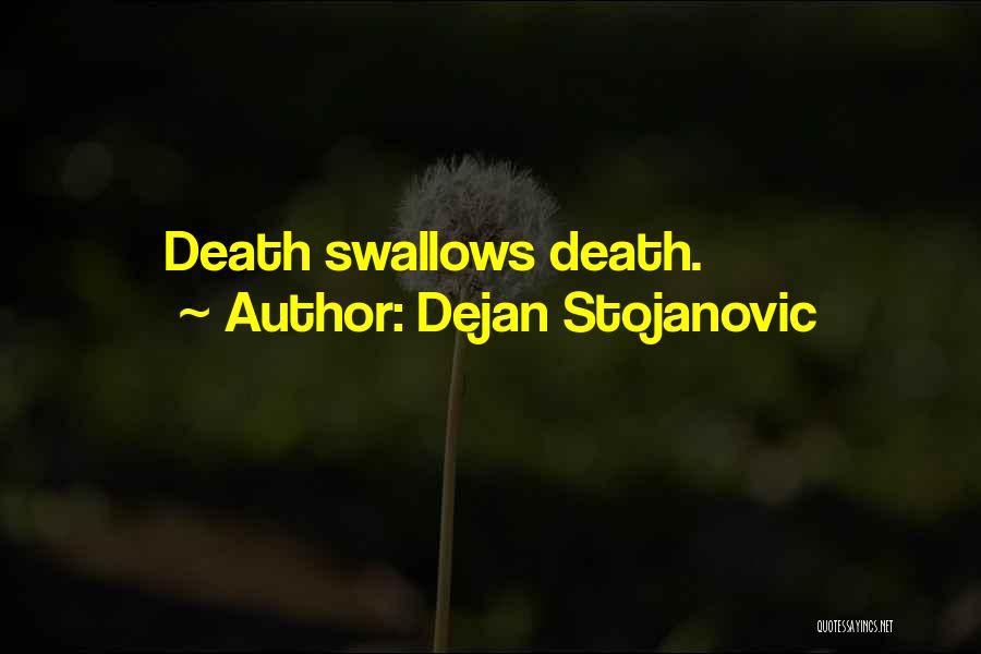 Dejan Stojanovic Quotes: Death Swallows Death.