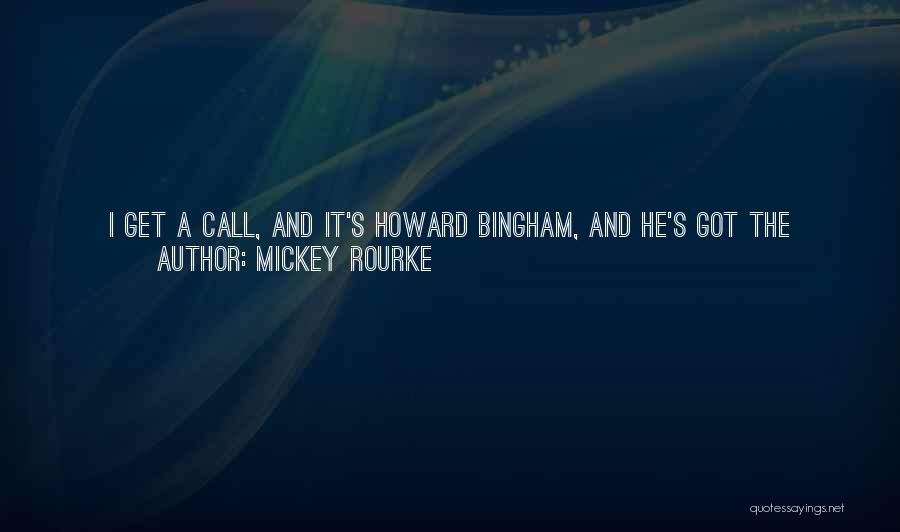 Mickey Rourke Quotes: I Get A Call, And It's Howard Bingham, And He's Got The Champ On The Line.muhammad Ali Didn't Remember Me