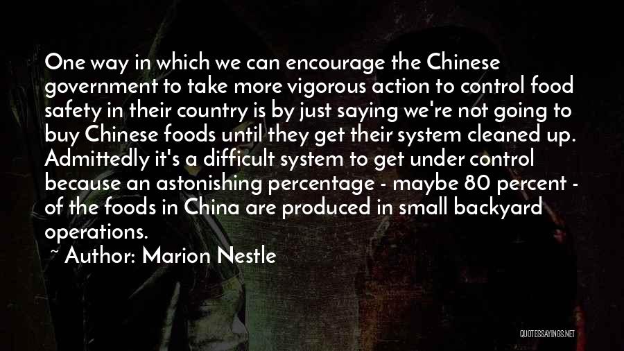 Marion Nestle Quotes: One Way In Which We Can Encourage The Chinese Government To Take More Vigorous Action To Control Food Safety In