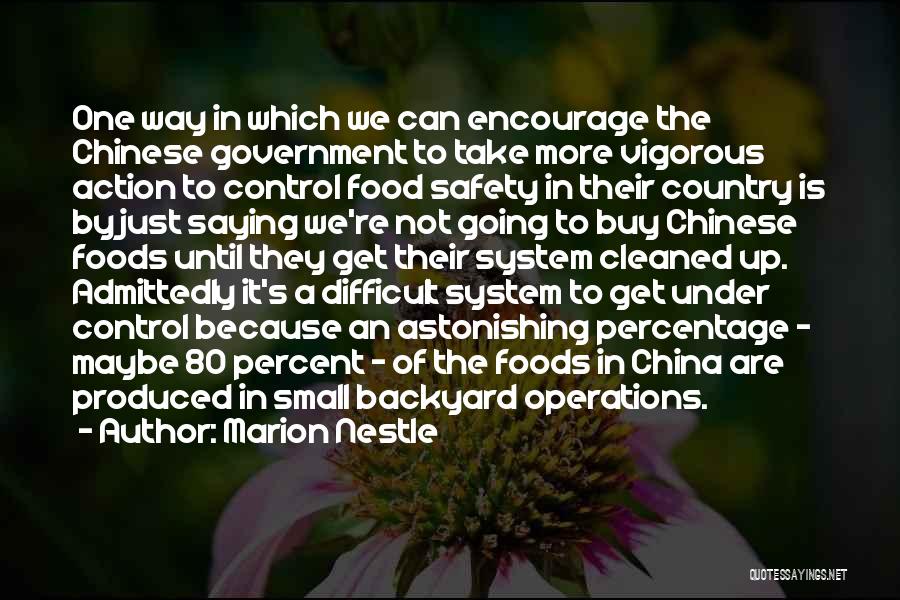 Marion Nestle Quotes: One Way In Which We Can Encourage The Chinese Government To Take More Vigorous Action To Control Food Safety In