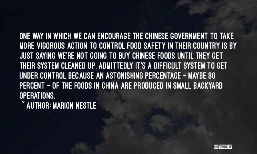 Marion Nestle Quotes: One Way In Which We Can Encourage The Chinese Government To Take More Vigorous Action To Control Food Safety In