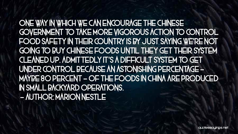 Marion Nestle Quotes: One Way In Which We Can Encourage The Chinese Government To Take More Vigorous Action To Control Food Safety In