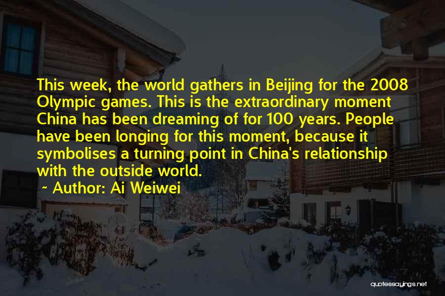 Ai Weiwei Quotes: This Week, The World Gathers In Beijing For The 2008 Olympic Games. This Is The Extraordinary Moment China Has Been