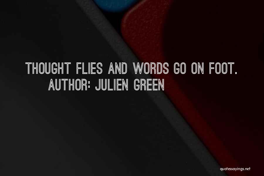 Julien Green Quotes: Thought Flies And Words Go On Foot.