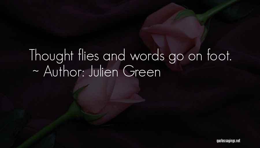 Julien Green Quotes: Thought Flies And Words Go On Foot.