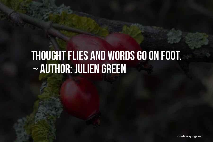 Julien Green Quotes: Thought Flies And Words Go On Foot.