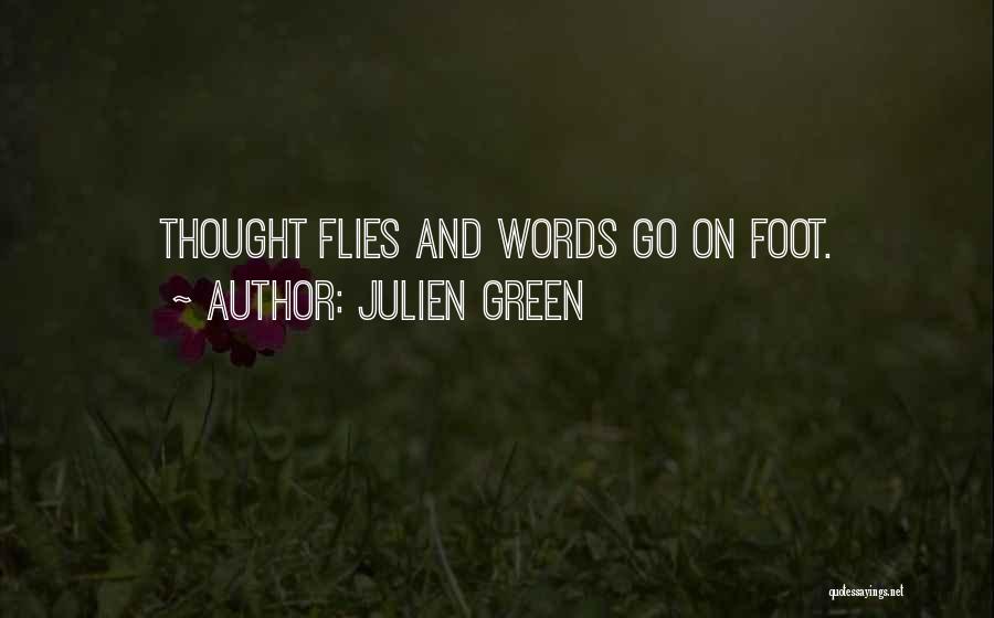 Julien Green Quotes: Thought Flies And Words Go On Foot.