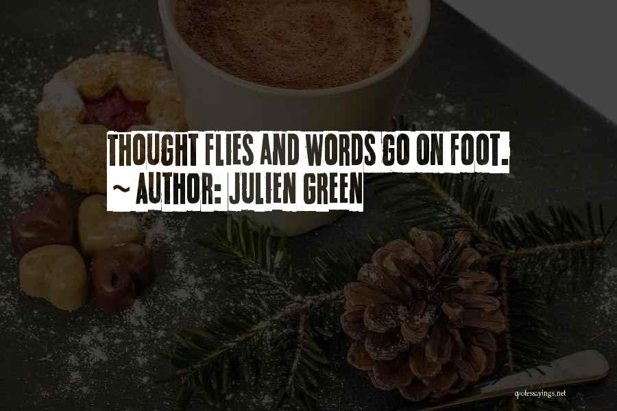 Julien Green Quotes: Thought Flies And Words Go On Foot.