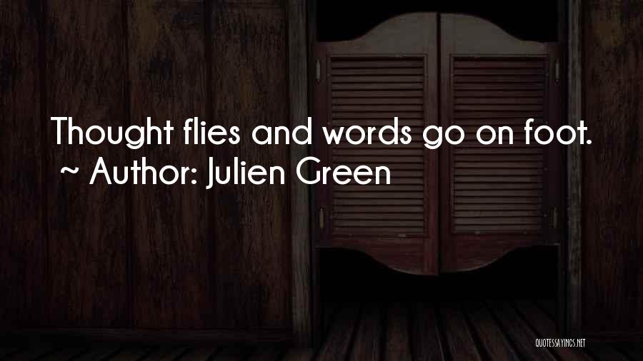 Julien Green Quotes: Thought Flies And Words Go On Foot.