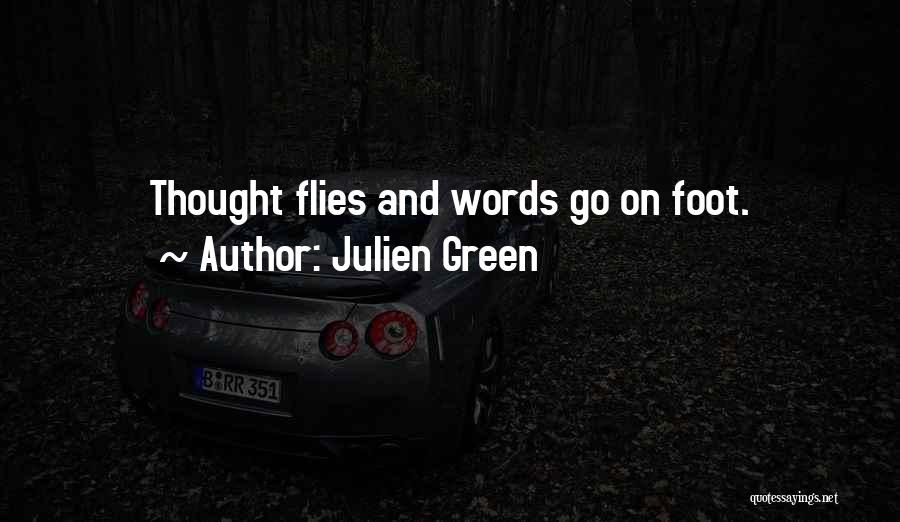 Julien Green Quotes: Thought Flies And Words Go On Foot.