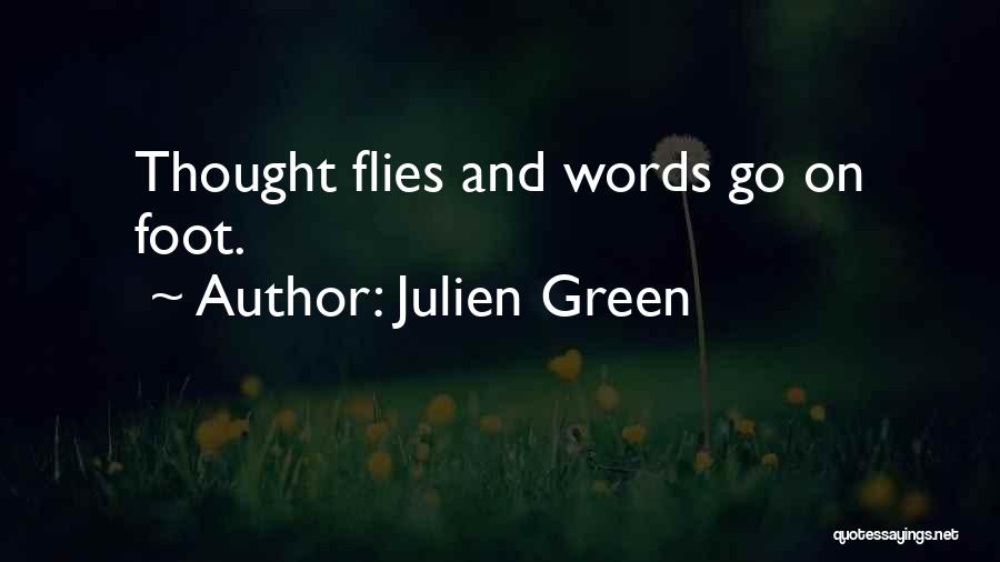 Julien Green Quotes: Thought Flies And Words Go On Foot.