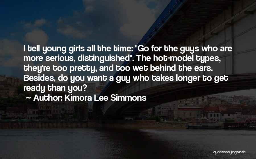 Kimora Lee Simmons Quotes: I Tell Young Girls All The Time: Go For The Guys Who Are More Serious, Distinguished. The Hot-model Types, They're