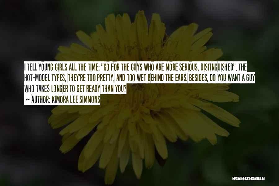Kimora Lee Simmons Quotes: I Tell Young Girls All The Time: Go For The Guys Who Are More Serious, Distinguished. The Hot-model Types, They're