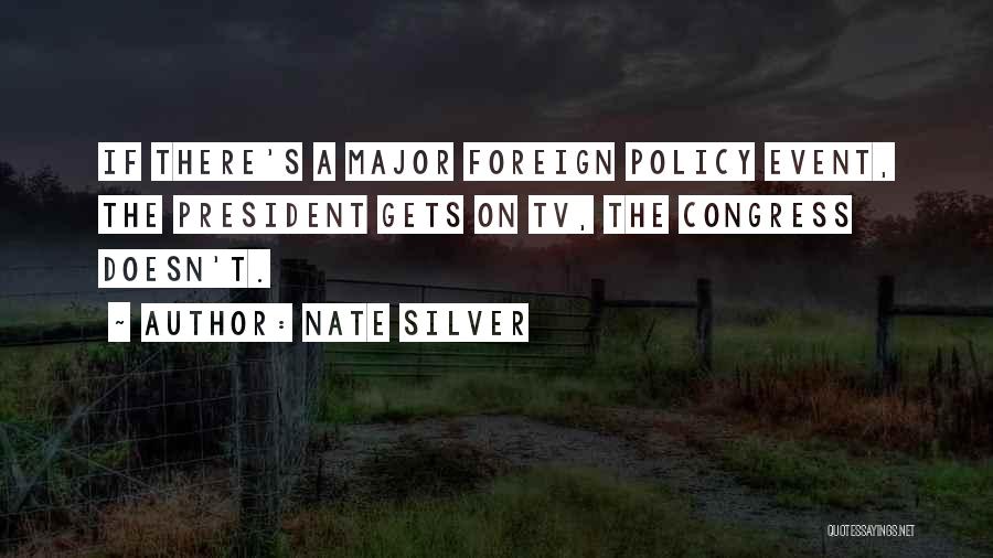 Nate Silver Quotes: If There's A Major Foreign Policy Event, The President Gets On Tv, The Congress Doesn't.