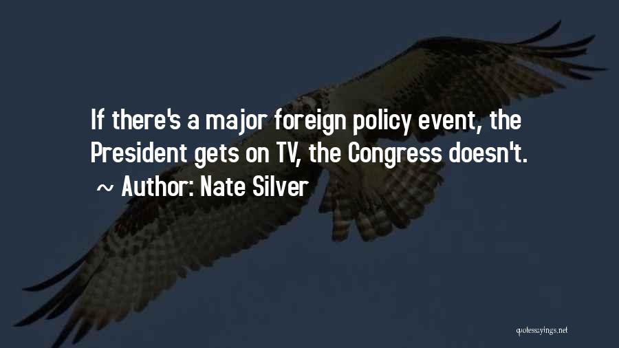 Nate Silver Quotes: If There's A Major Foreign Policy Event, The President Gets On Tv, The Congress Doesn't.