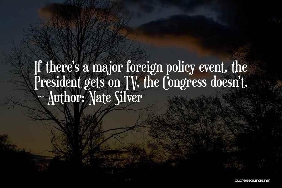 Nate Silver Quotes: If There's A Major Foreign Policy Event, The President Gets On Tv, The Congress Doesn't.