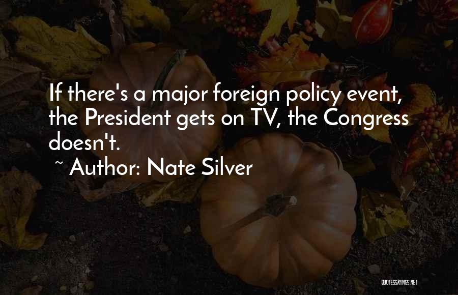 Nate Silver Quotes: If There's A Major Foreign Policy Event, The President Gets On Tv, The Congress Doesn't.