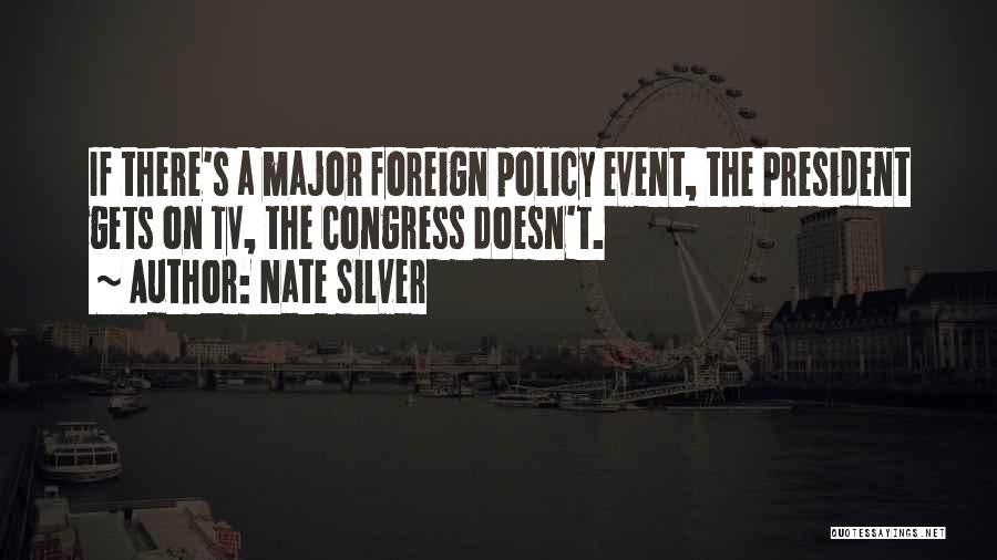 Nate Silver Quotes: If There's A Major Foreign Policy Event, The President Gets On Tv, The Congress Doesn't.