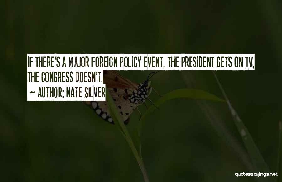 Nate Silver Quotes: If There's A Major Foreign Policy Event, The President Gets On Tv, The Congress Doesn't.