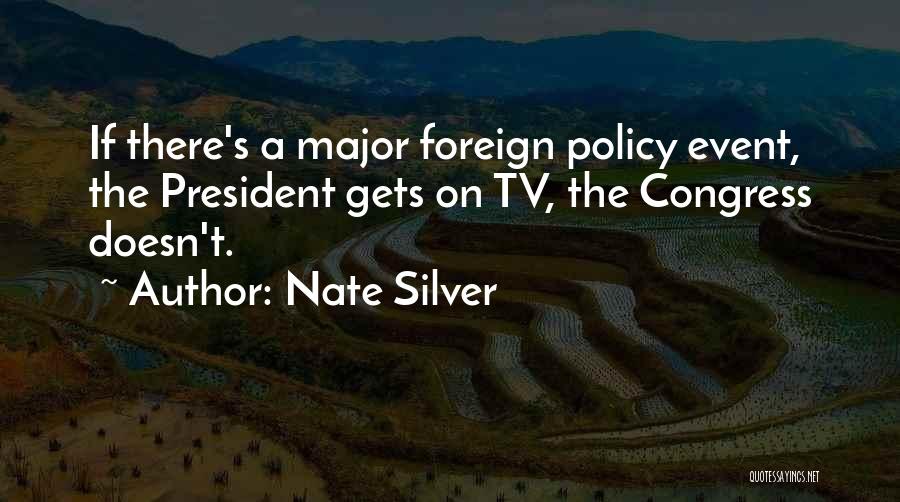 Nate Silver Quotes: If There's A Major Foreign Policy Event, The President Gets On Tv, The Congress Doesn't.