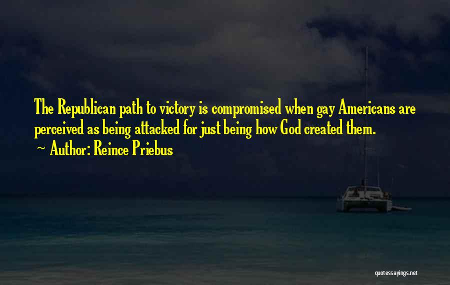 Reince Priebus Quotes: The Republican Path To Victory Is Compromised When Gay Americans Are Perceived As Being Attacked For Just Being How God