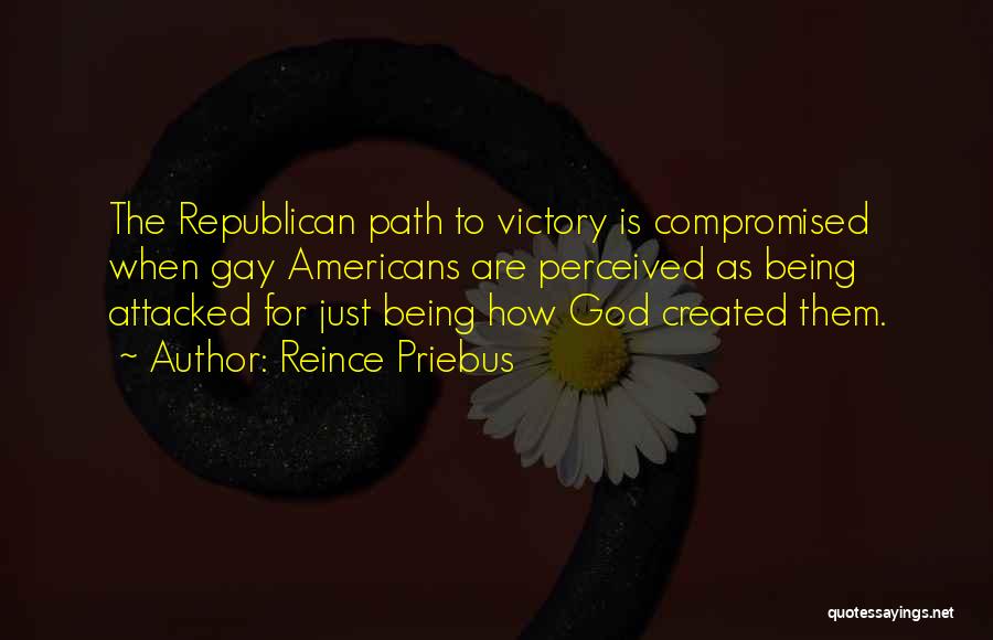 Reince Priebus Quotes: The Republican Path To Victory Is Compromised When Gay Americans Are Perceived As Being Attacked For Just Being How God