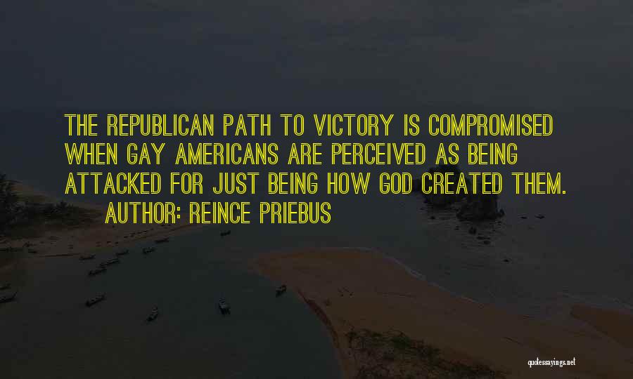 Reince Priebus Quotes: The Republican Path To Victory Is Compromised When Gay Americans Are Perceived As Being Attacked For Just Being How God