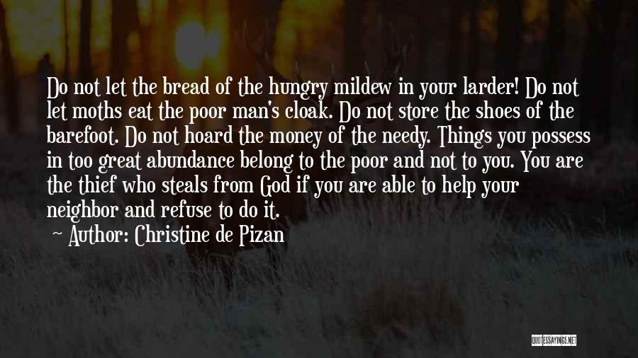 Christine De Pizan Quotes: Do Not Let The Bread Of The Hungry Mildew In Your Larder! Do Not Let Moths Eat The Poor Man's