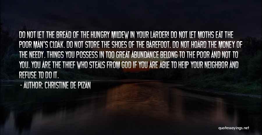 Christine De Pizan Quotes: Do Not Let The Bread Of The Hungry Mildew In Your Larder! Do Not Let Moths Eat The Poor Man's