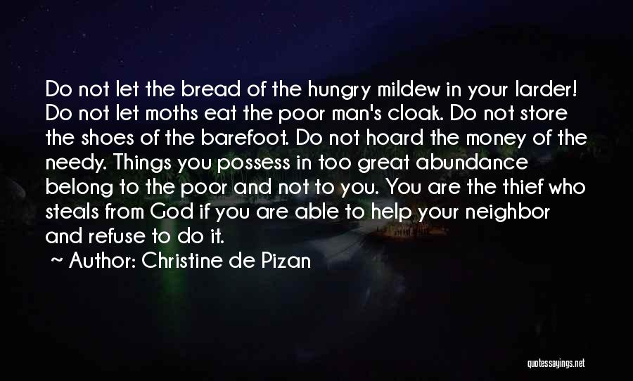 Christine De Pizan Quotes: Do Not Let The Bread Of The Hungry Mildew In Your Larder! Do Not Let Moths Eat The Poor Man's